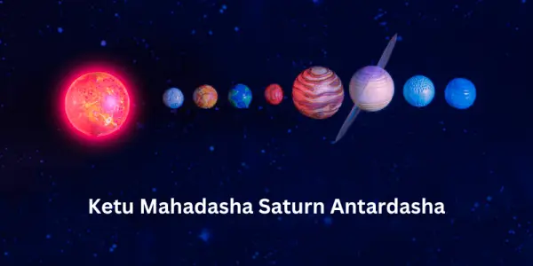 Ketu Mahadasha Saturn Antardasha